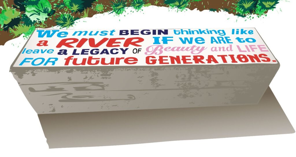 Confluence Park Bench illustration mockup states "We must begin thinking like a river if we are to leave a legacy of Beauty and Life for future generations".