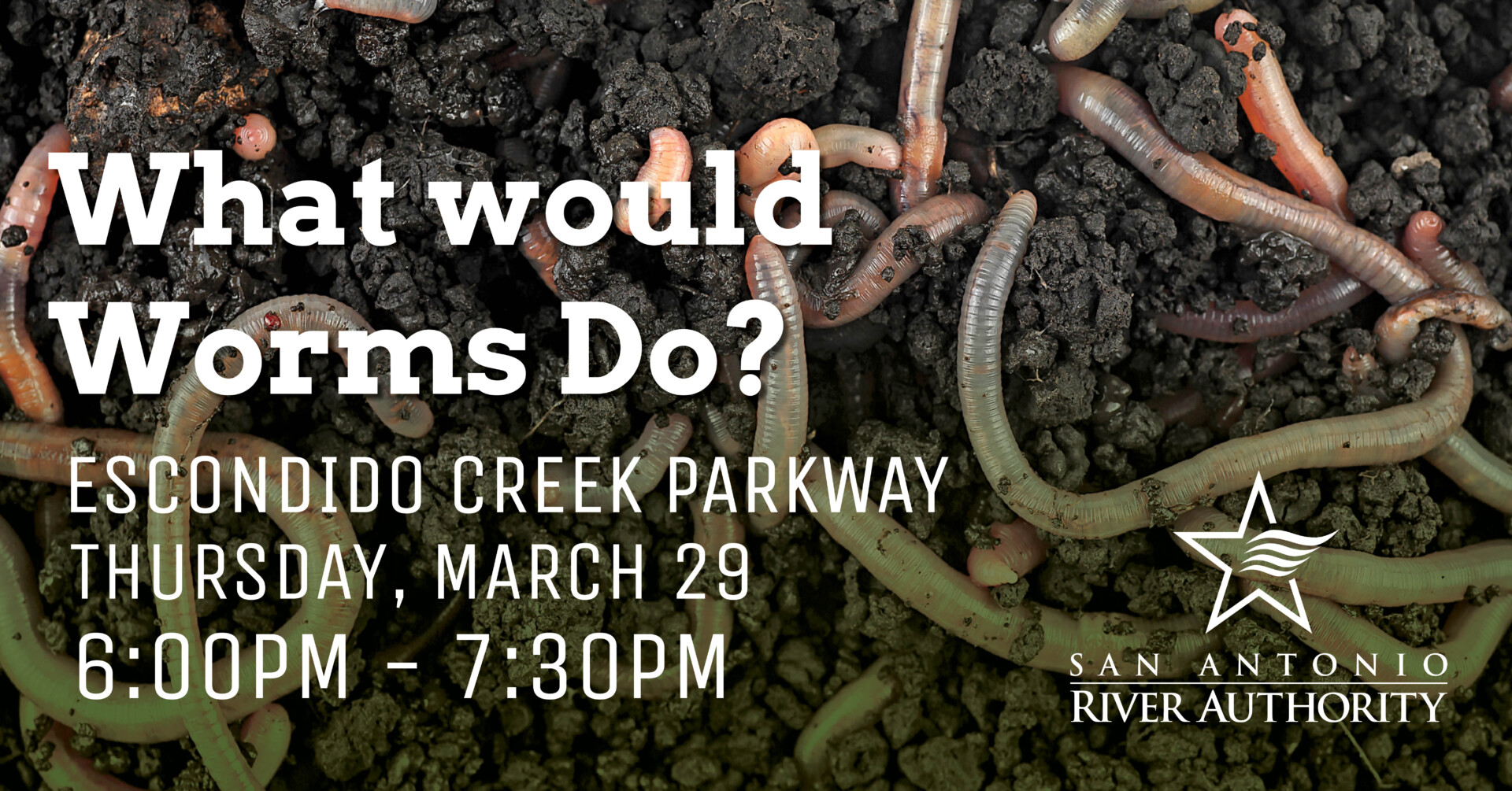 What Would Worms Do? ~ San Antonio River Authority